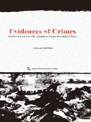 cover image of Evidences of Crimes: Archives Left over by Japanese Army Invading Chinae (罪证：侵华日军遗留档案)